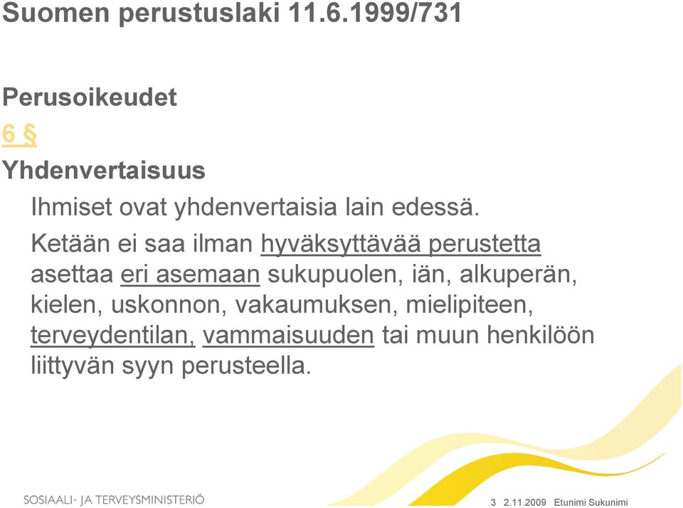 Ketään ei saa ilman hyväksyttävää perustetta asettaa eri asemaan sukupuolen, iän,