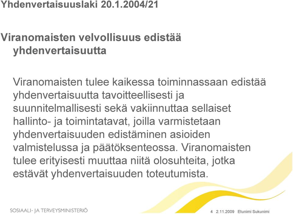 yhdenvertaisuutta tavoitteellisesti ja suunnitelmallisesti sekä vakiinnuttaa sellaiset hallinto- ja toimintatavat,