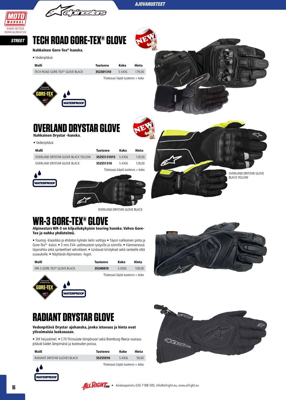 GORE-TEX GLOVE Alpinestars WR-3 on kilpailukykyisin touring hanska. Vahva Gore- Tex ja nahka yhdistelmä. Touring -klassikko ja ehdoton kylmän kelin voittaja Täysin nahkainen pinta ja Gore-Tex -kalvo.