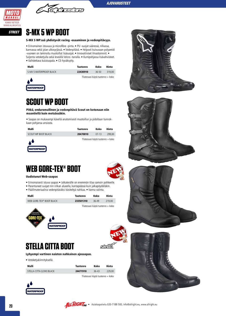 Vaihdettava kulutuspala. CE-hyväksytty. S-MX 5 WATERPROOF BLACK 22430910 36-50 319,00 SCOUT wp BOOT Pitkä, enduromallinen ja vedenpitävä Scout on kotonaan niin maantiellä kuin metsässäkin.