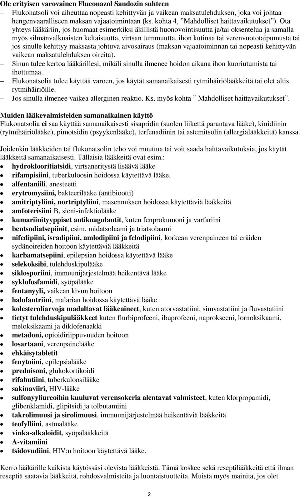 Ota yhteys lääkäriin, jos huomaat esimerkiksi äkillistä huonovointisuutta ja/tai oksentelua ja samalla myös silmänvalkuaisten keltaisuutta, virtsan tummuutta, ihon kutinaa tai verenvuototaipumusta