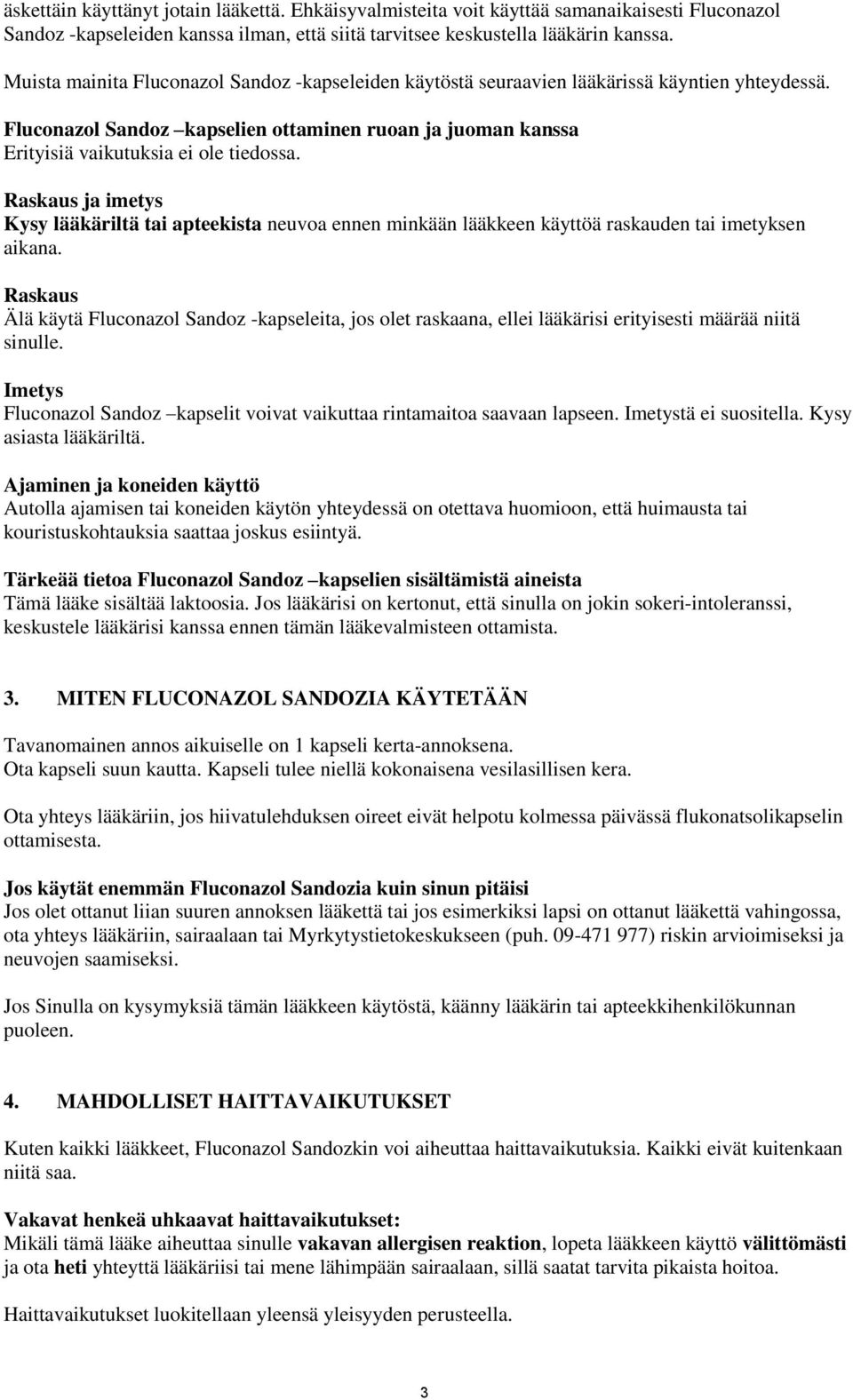 Raskaus ja imetys Kysy lääkäriltä tai apteekista neuvoa ennen minkään lääkkeen käyttöä raskauden tai imetyksen aikana.