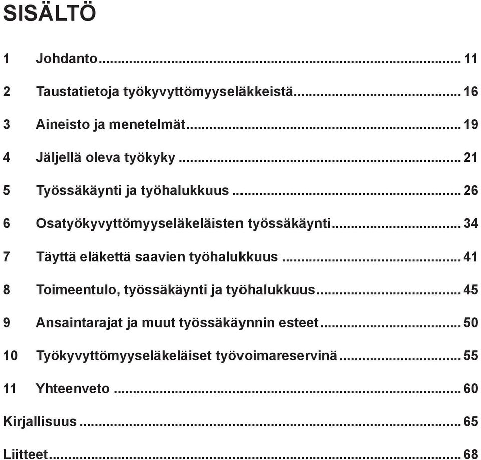 .. 34 7 Täyttä eläkettä saavien työhalukkuus... 41 8 Toimeentulo, työssäkäynti ja työhalukkuus.