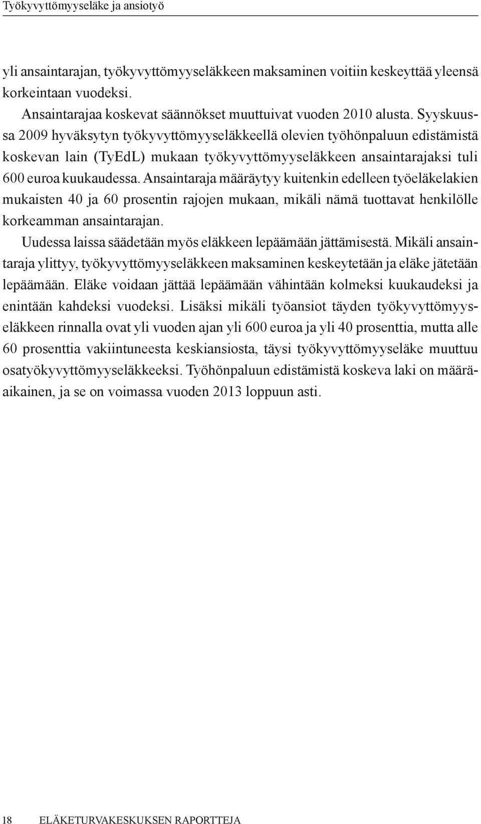 Ansaintaraja määräytyy kuitenkin edelleen työeläkelakien mukaisten 40 ja 60 prosentin rajojen mukaan, mikäli nämä tuottavat henkilölle korkeamman ansaintarajan.