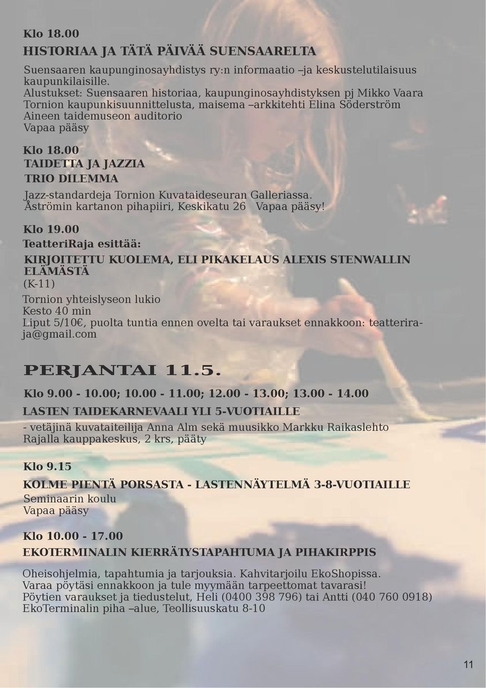 DILEMMA Jazz-standardeja Tornion Kuvataideseuran Galleriassa. Åströmin kartanon pihapiiri, Keskikatu 26! Klo 19.