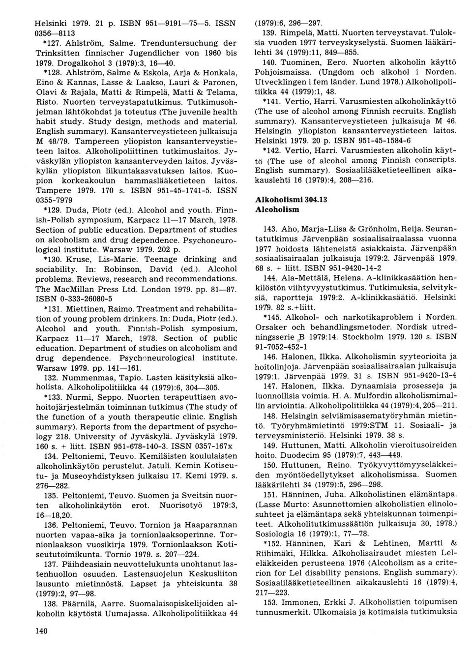 Tutkimusohjelman lähtökohdat ja toteutus (The juvenile health habit study. Study design, methods and material. English summary). Kansanterveystieteen julkaisuja M 48/79.