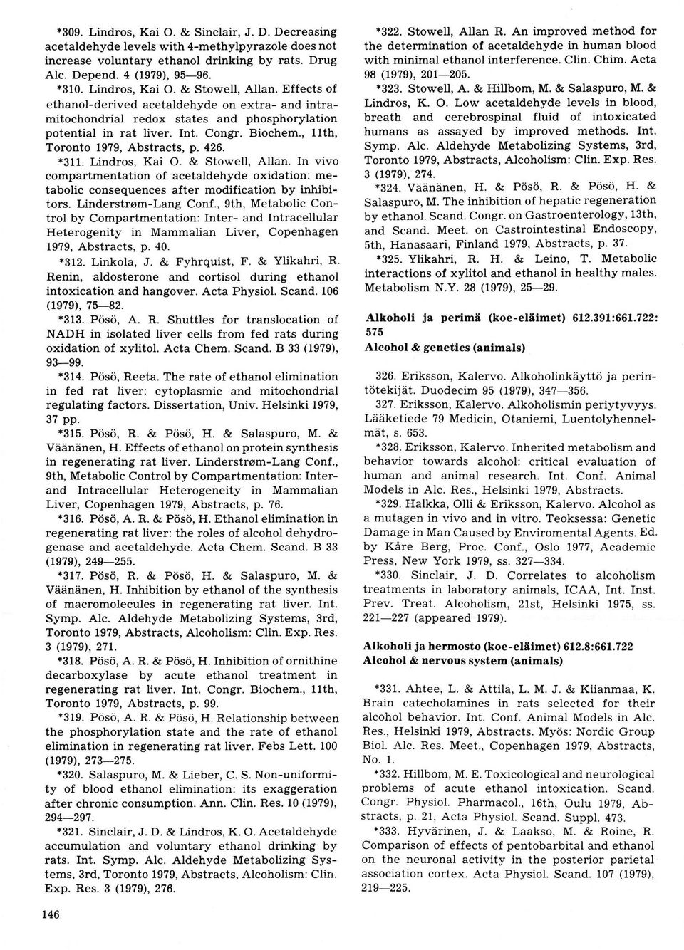 , llth, Toronto 1979, Abstracts, p. 426. *311. Lindros, Kai O. & Stowell, Allan. In vivo compartmentation of acetaldehyde oxidation: metabolic consequences after modification by inhibitors.