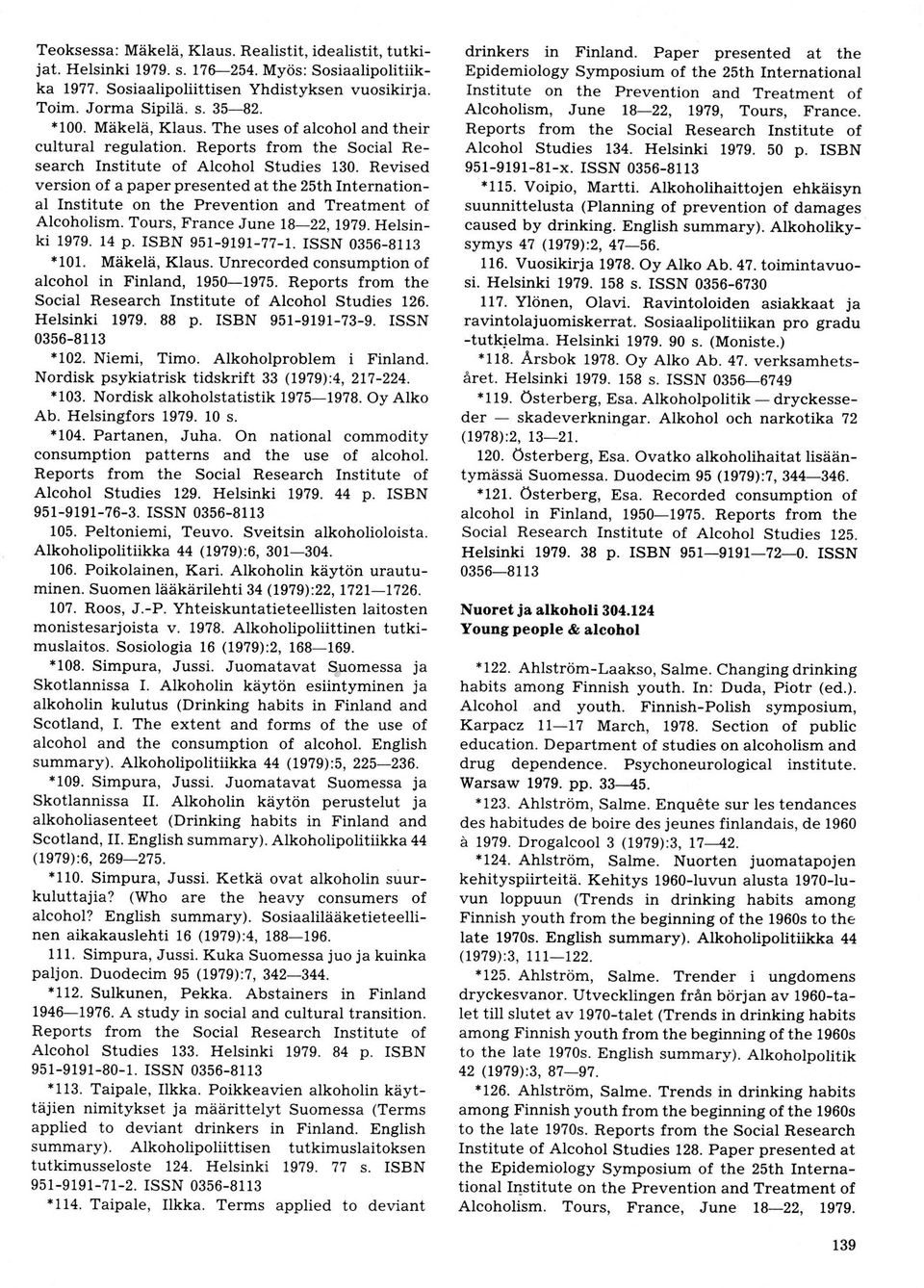 Revised version of a paperpresented at the 25th International Institute on the Prevention and Treatment of Aleoholism. Tours, France June 1822, lg?9. Helsinki 1979. 14 p. ISBN 9519191??1. ISSN 08568113 *101.