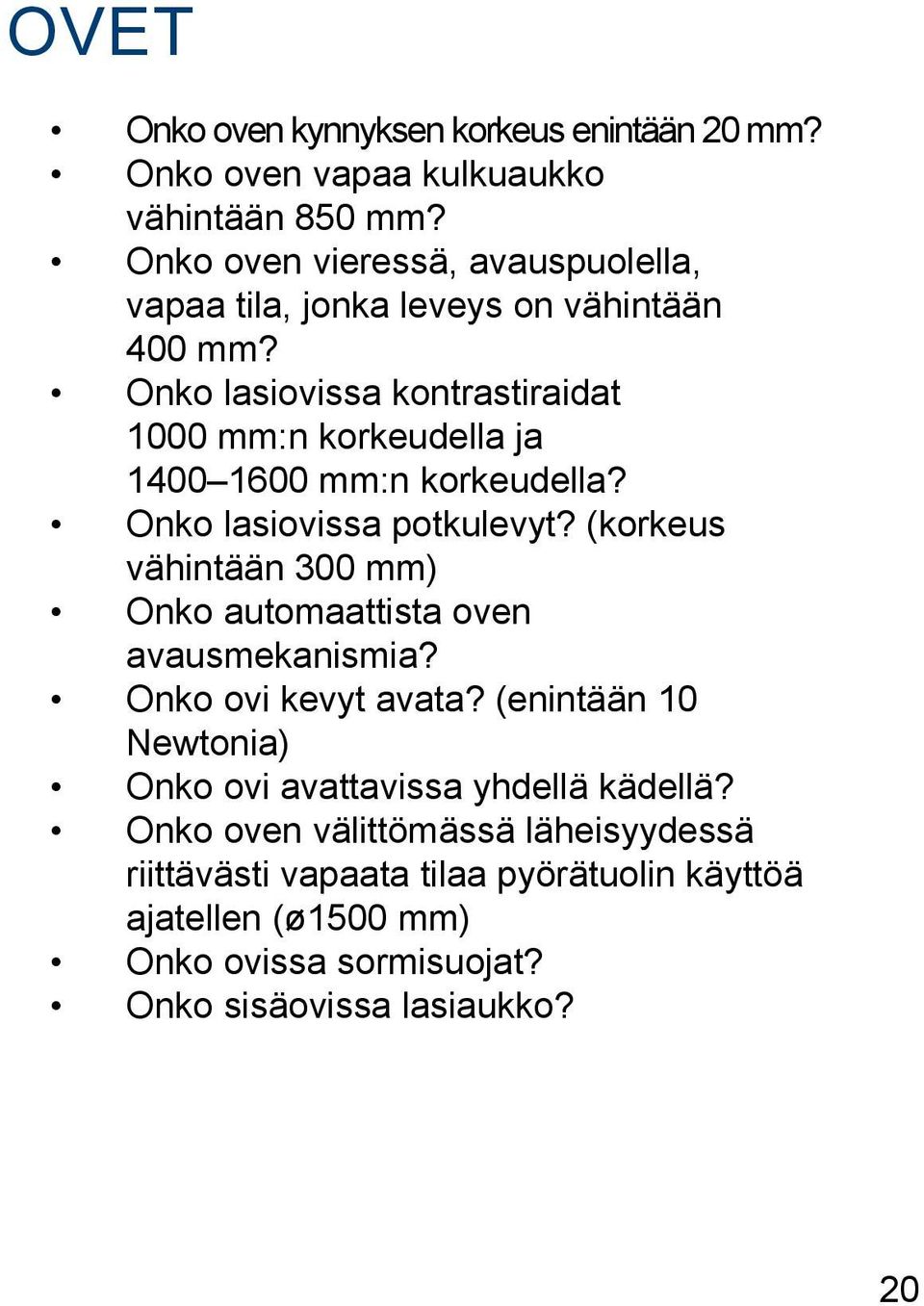 Onko lasiovissa kontrastiraidat 1000 mm:n korkeudella ja 1400 1600 mm:n korkeudella? Onko lasiovissa potkulevyt?