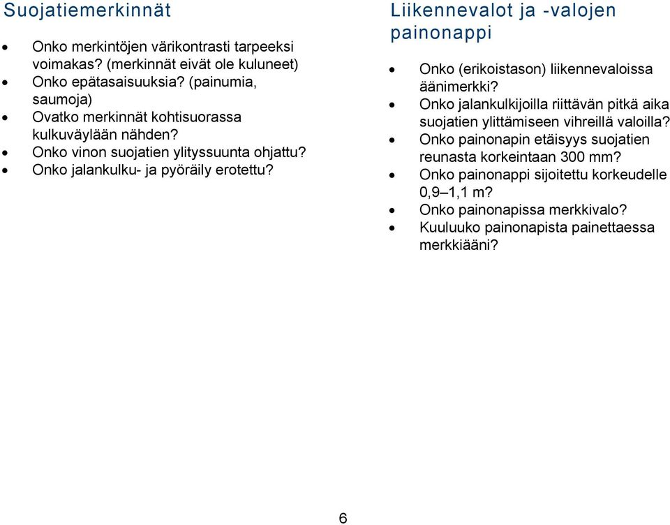 Liikennevalot ja -valojen painonappi Onko (erikoistason) liikennevaloissa äänimerkki?