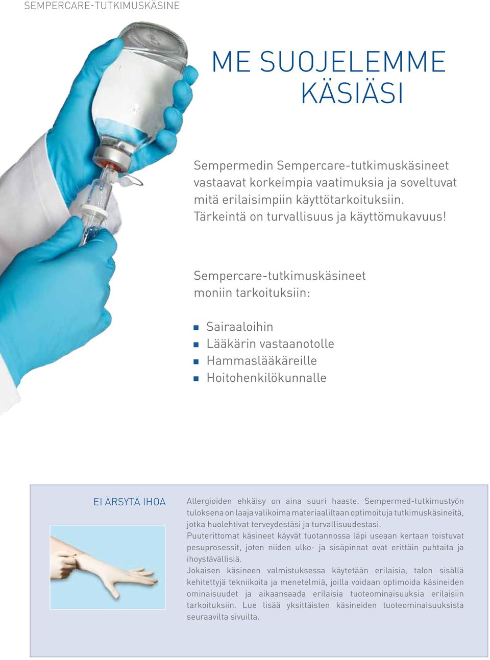 Sempercare-tutkimuskäsineet moniin tarkoituksiin: Sairaaloihin Lääkärin vastaanotolle Hammaslääkäreille Hoitohenkilökunnalle EI ÄRSYTÄ IHOA Allergioiden ehkäisy on aina suuri haaste.