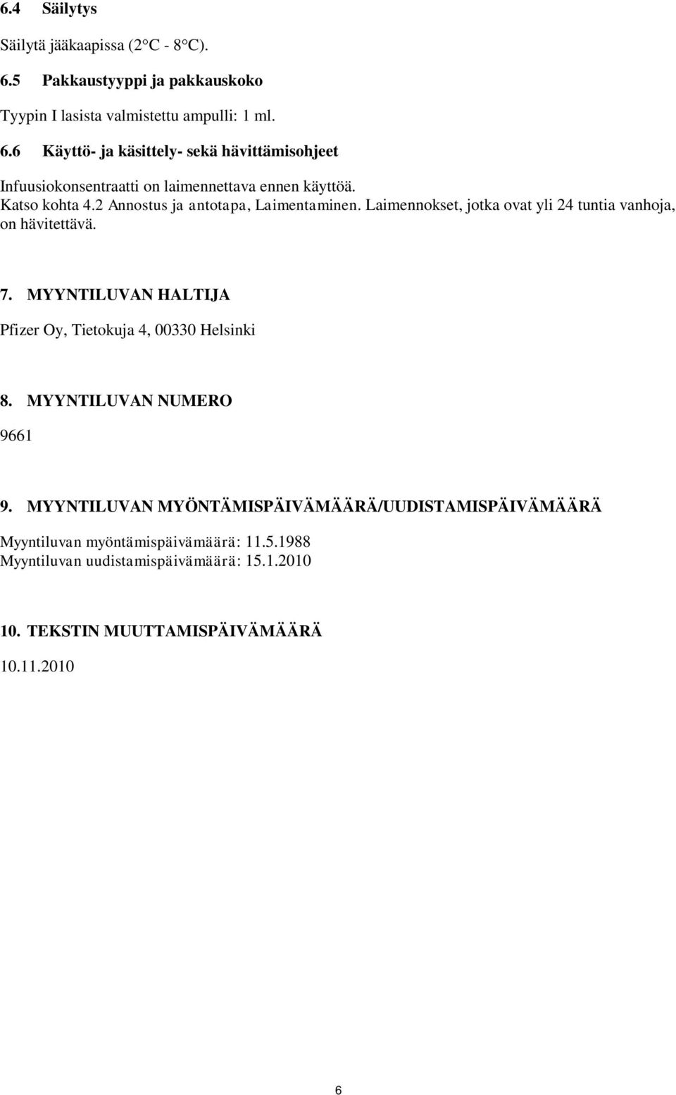 MYYNTILUVAN HALTIJA Pfizer Oy, Tietokuja 4, 00330 Helsinki 8. MYYNTILUVAN NUMERO 9661 9.