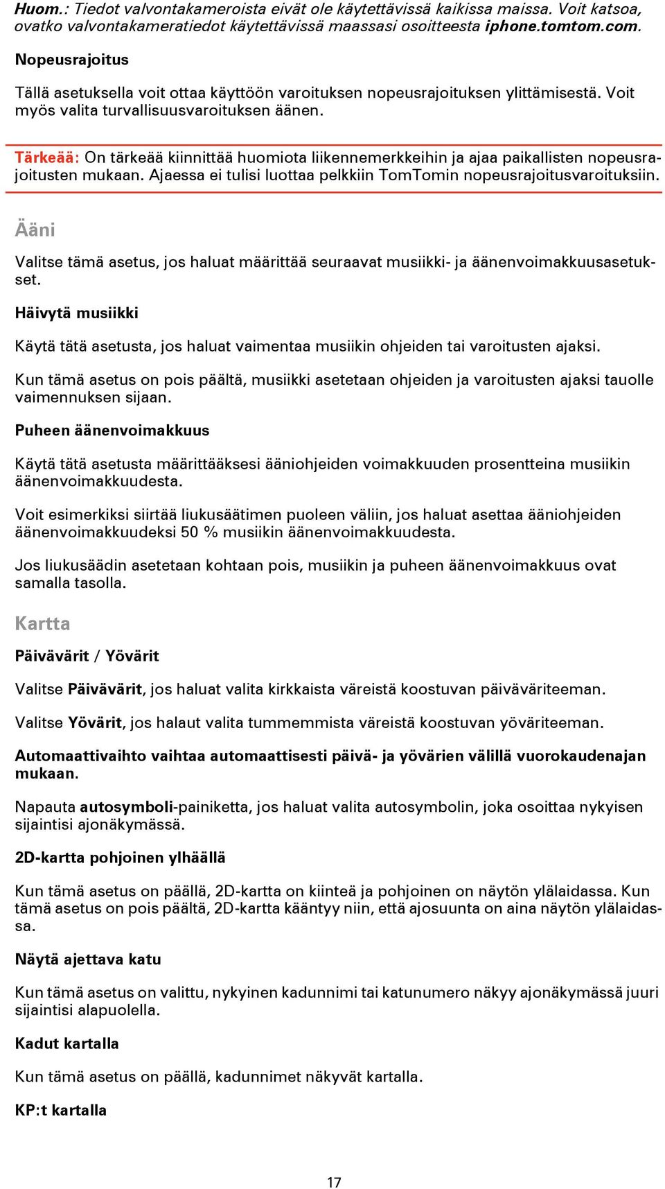 Tärkeää: On tärkeää kiinnittää huomiota liikennemerkkeihin ja ajaa paikallisten nopeusrajoitusten mukaan. Ajaessa ei tulisi luottaa pelkkiin TomTomin nopeusrajoitusvaroituksiin.