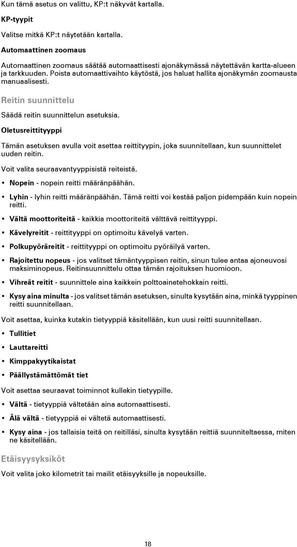 Poista automaattivaihto käytöstä, jos haluat hallita ajonäkymän zoomausta manuaalisesti. Reitin suunnittelu Säädä reitin suunnittelun asetuksia.