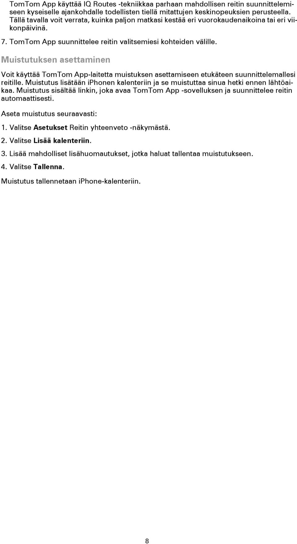 Muistutuksen asettaminen Voit käyttää TomTom App-laitetta muistuksen asettamiseen etukäteen suunnittelemallesi reitille.