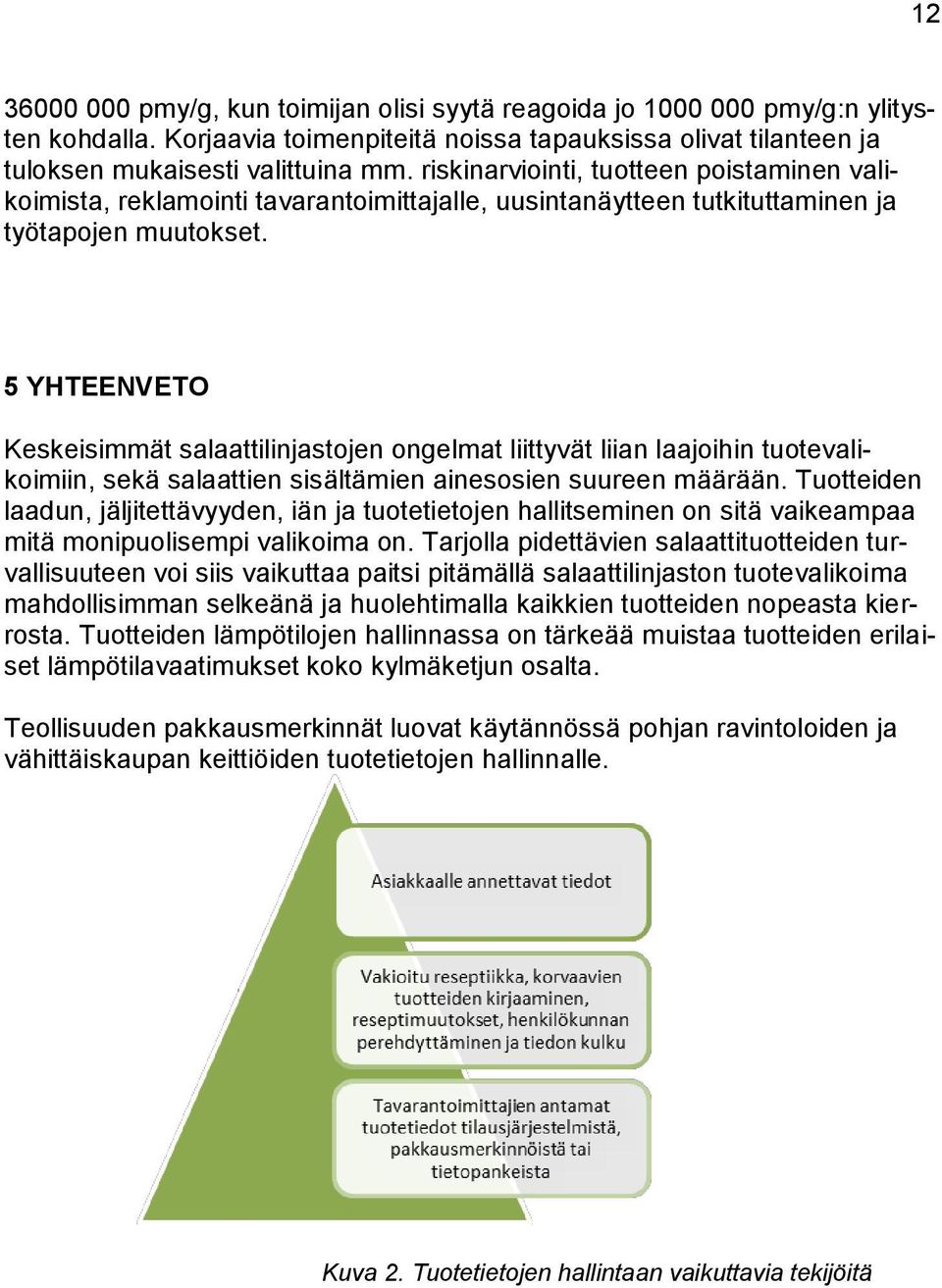 5 YHTEENVETO Keskeisimmät salaattilinjastojen ongelmat liittyvät liian laajoihin tuotevalikoimiin, sekä salaattien sisältämien ainesosien suureen määrään.