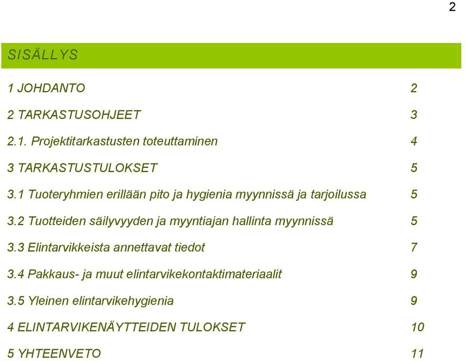 2 Tuotteiden säilyvyyden ja myyntiajan hallinta myynnissä 5 3.3 Elintarvikkeista annettavat tiedot 7 3.