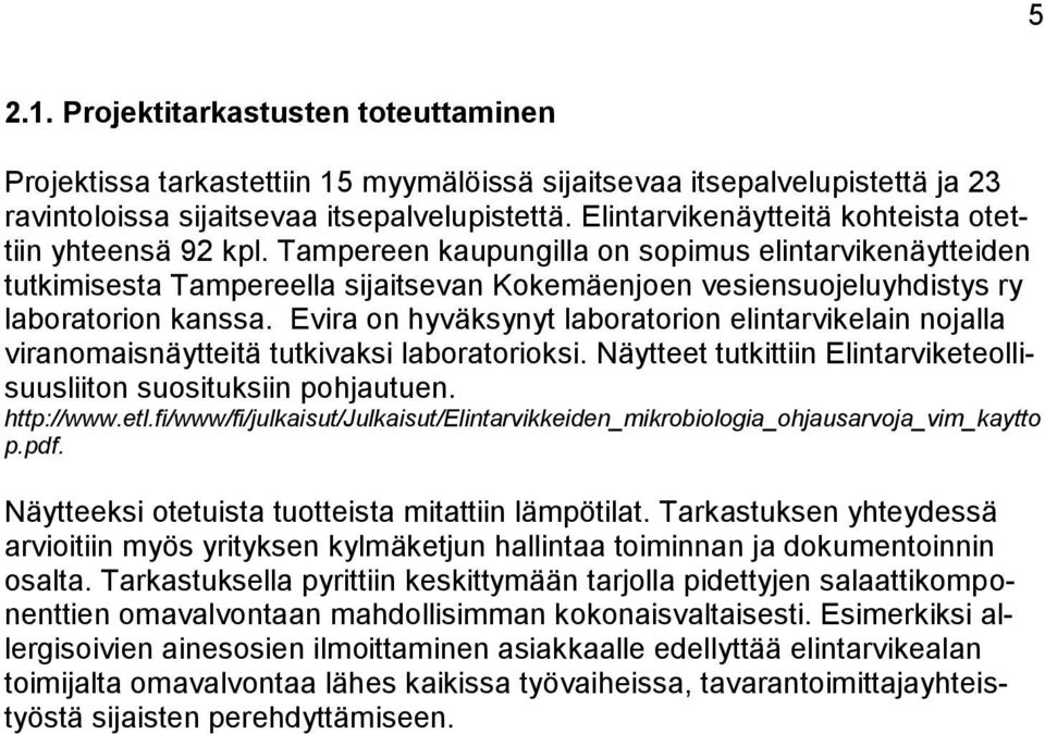 Tampereen kaupungilla on sopimus elintarvikenäytteiden tutkimisesta Tampereella sijaitsevan Kokemäenjoen vesiensuojeluyhdistys ry laboratorion kanssa.