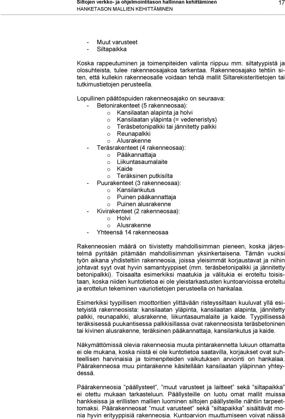 Lopullinen päätöspuiden rakenneosajako on seuraava: - Betonirakenteet (5 rakenneosaa): o Kansilaatan alapinta ja holvi o Kansilaatan yläpinta (= vedeneristys) o Teräsbetonipalkki tai jännitetty