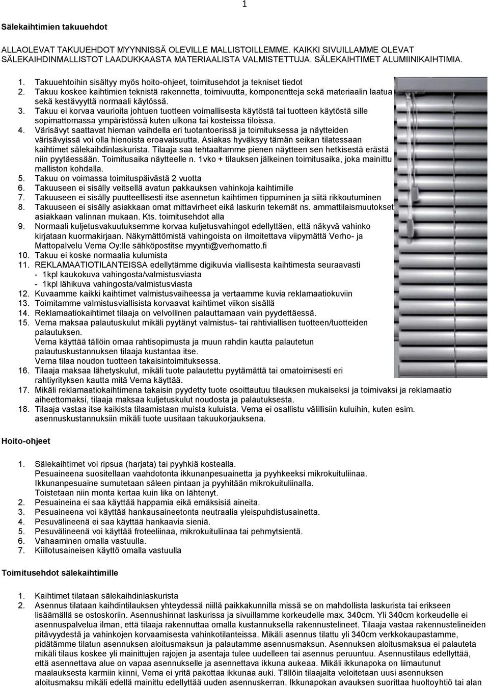 Takuu koskee kaihtimien teknistä rakennetta, toimivuutta, komponentteja sekä materiaalin laatua sekä kestävyyttä normaali käytössä. 3.
