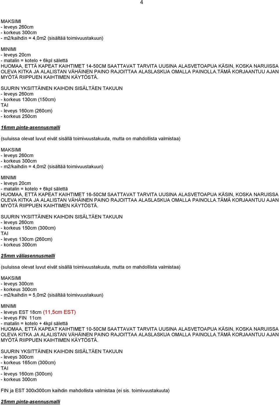 KAPEAT KAIHTIMET 16-50CM SAATTAVAT TARVITA UUSINA ALASVETOAPUA KÄSIN, KOSKA NARUISSA - korkeus 150cm (300cm) - leveys 130cm (260cm) 25mm väliasennusmalli - m2/kaihdin = 5,0m2 (sisältää