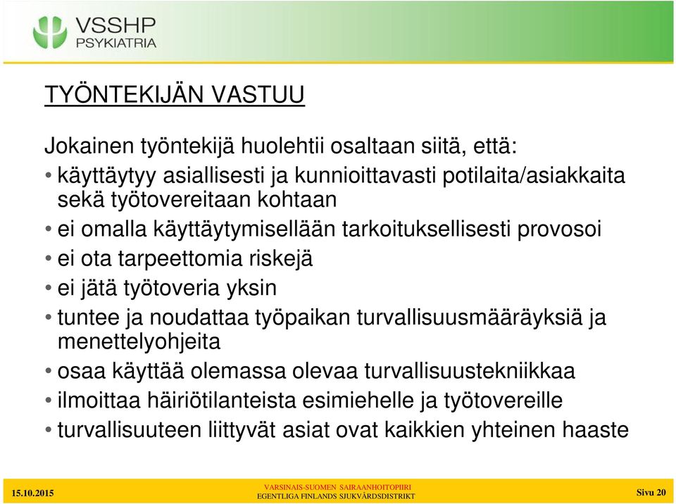 riskejä ei jätä työtoveria yksin tuntee ja noudattaa työpaikan turvallisuusmääräyksiä ja menettelyohjeita osaa käyttää olemassa