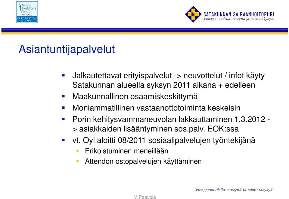 keskeisin Porin kehitysvammaneuvolan lakkauttaminen 1.3.2012 - > asiakkaiden lisääntyminen sos.palv.