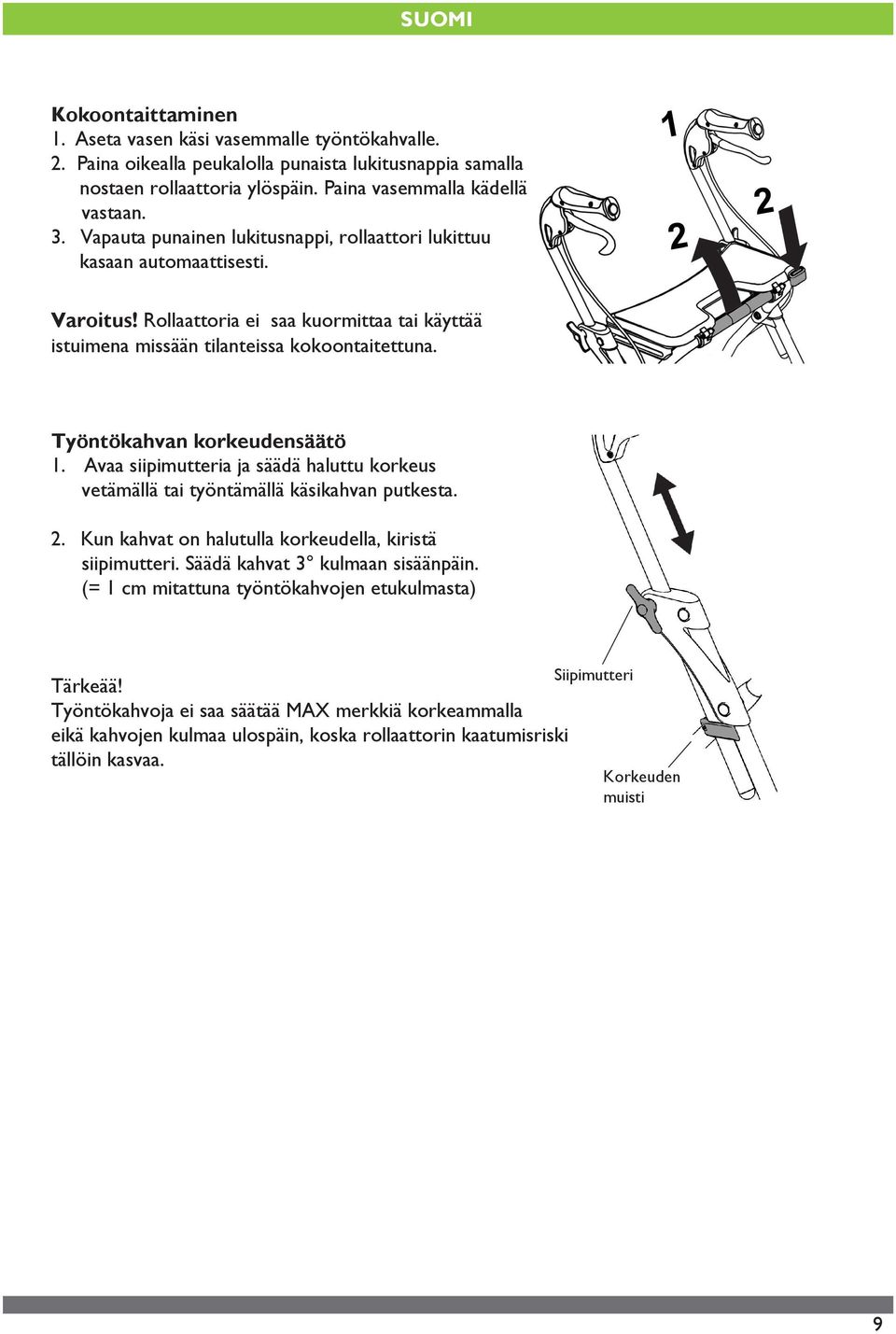 Työntökahvan korkeudensäätö 1. Avaa siipimutteria ja säädä haluttu korkeus vetämällä tai työntämällä käsikahvan putkesta. 2. Kun kahvat on halutulla korkeudella, kiristä siipimutteri.