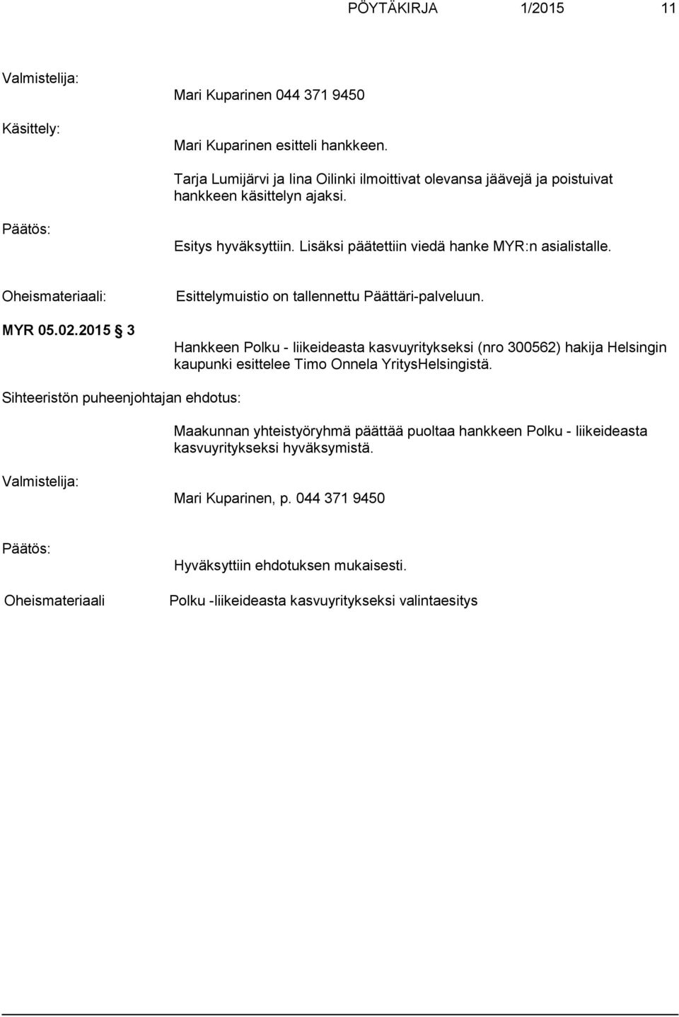 Oheismateriaali: MYR 05.02.2015 3 Esittelymuistio on tallennettu Päättäri-palveluun.
