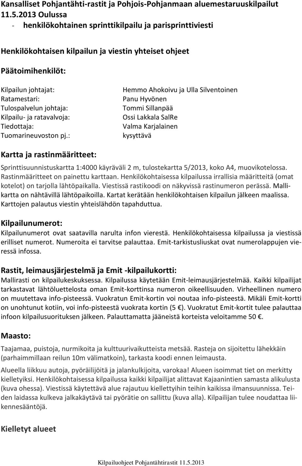 Kilpailu- ja ratavalvoja: Tiedottaja: Tuomarineuvoston pj.