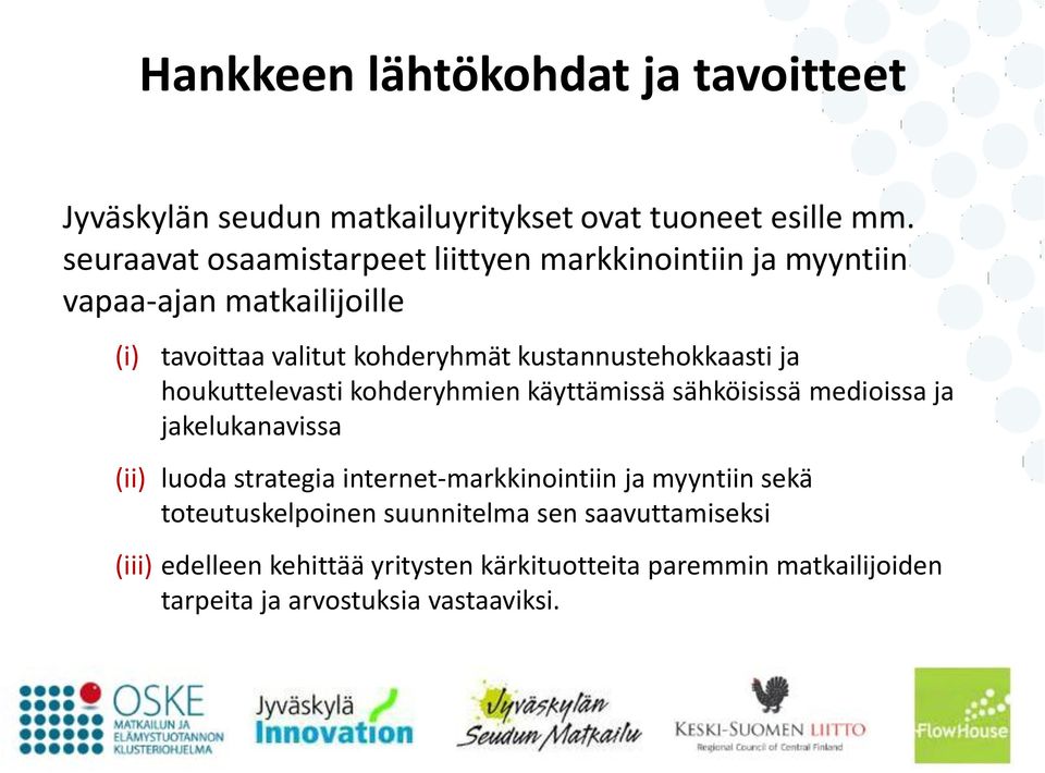 kustannustehokkaasti ja houkuttelevasti kohderyhmien käyttämissä sähköisissä medioissa ja jakelukanavissa (ii) luoda strategia