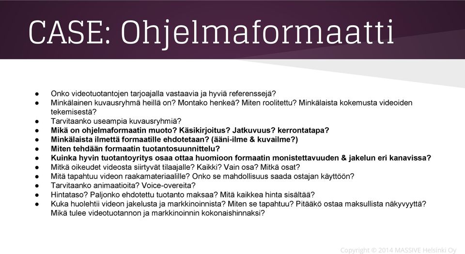 (ääni-ilme & kuvailme?) Miten tehdään formaatin tuotantosuunnittelu? Kuinka hyvin tuotantoyritys osaa ottaa huomioon formaatin monistettavuuden & jakelun eri kanavissa?