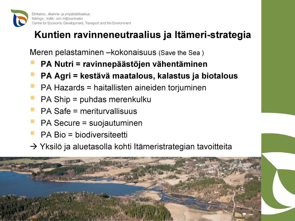 = haitallisten aineiden torjuminen PA Ship = puhdas merenkulku PA Safe = meriturvallisuus PA Secure