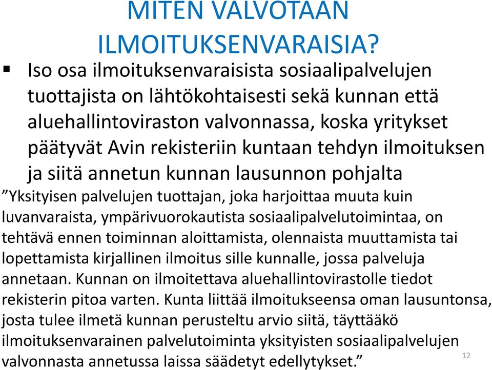 ilmoituksen ja siitä annetun kunnan lausunnon pohjalta Yksityisen palvelujen tuottajan, joka harjoittaa muuta kuin luvanvaraista, ympärivuorokautista sosiaalipalvelutoimintaa, on tehtävä ennen