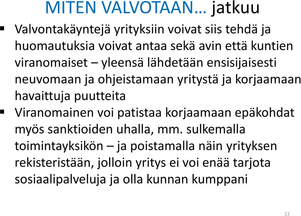 puutteita Viranomainen voi patistaa korjaamaan epäkohdat myös sanktioiden uhalla, mm.