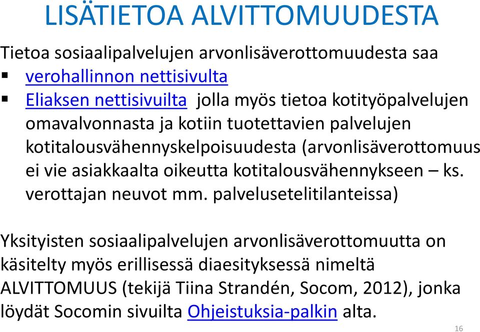 oikeutta kotitalousvähennykseen ks. verottajan neuvot mm.