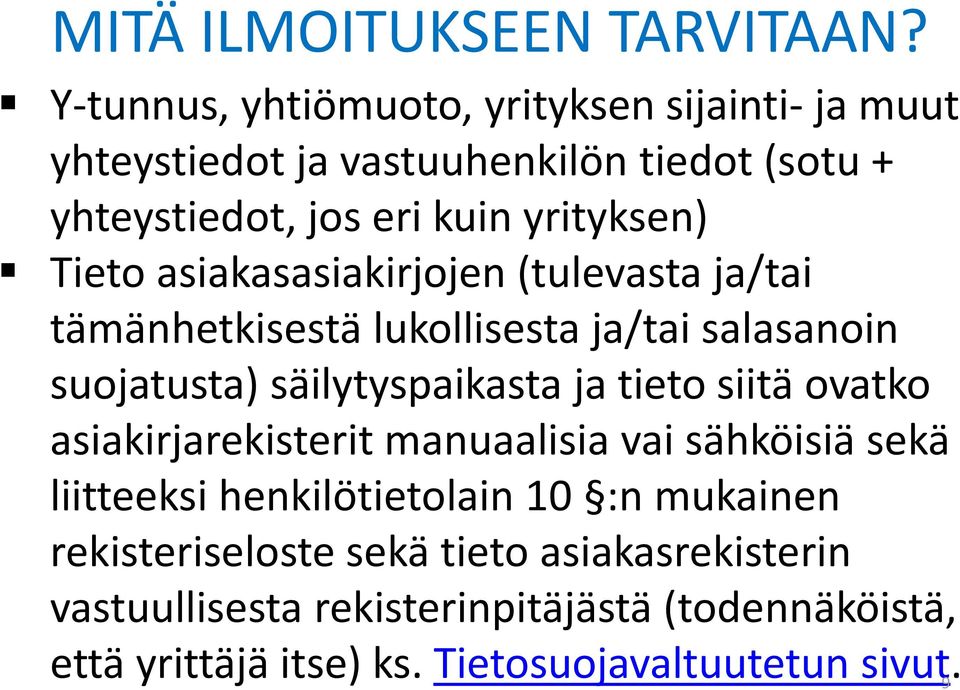 Tieto asiakasasiakirjojen (tulevasta ja/tai tämänhetkisestä lukollisesta ja/tai salasanoin suojatusta) säilytyspaikasta ja tieto siitä