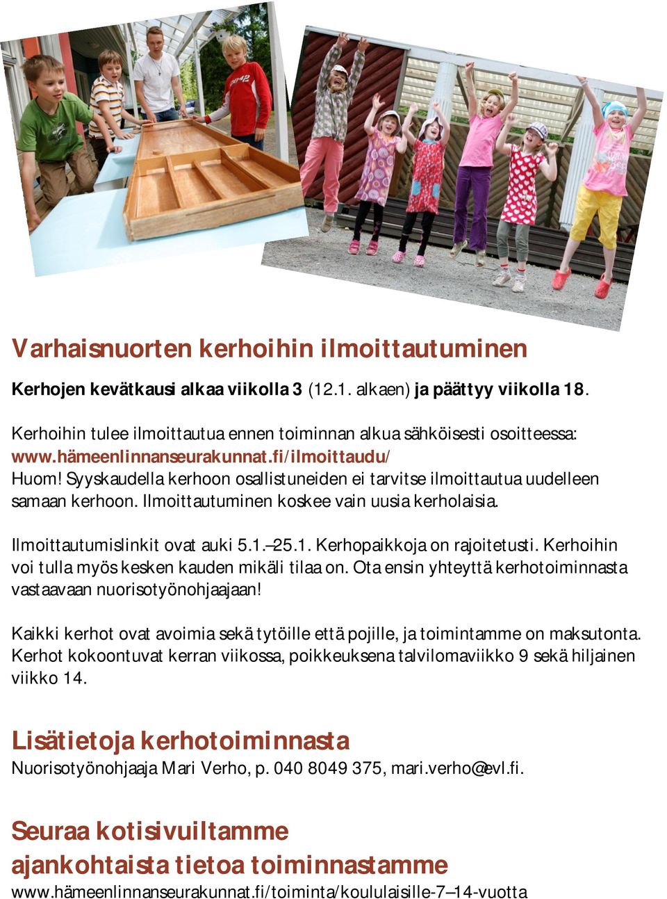 Ilmoittautumislinkit ovat auki 5.1. 25.1. Kerhopaikkoja on rajoitetusti. Kerhoihin voi tulla myös kesken kauden mikäli tilaa on. Ota ensin yhteyttä kerhotoiminnasta vastaavaan nuorisotyönohjaajaan!