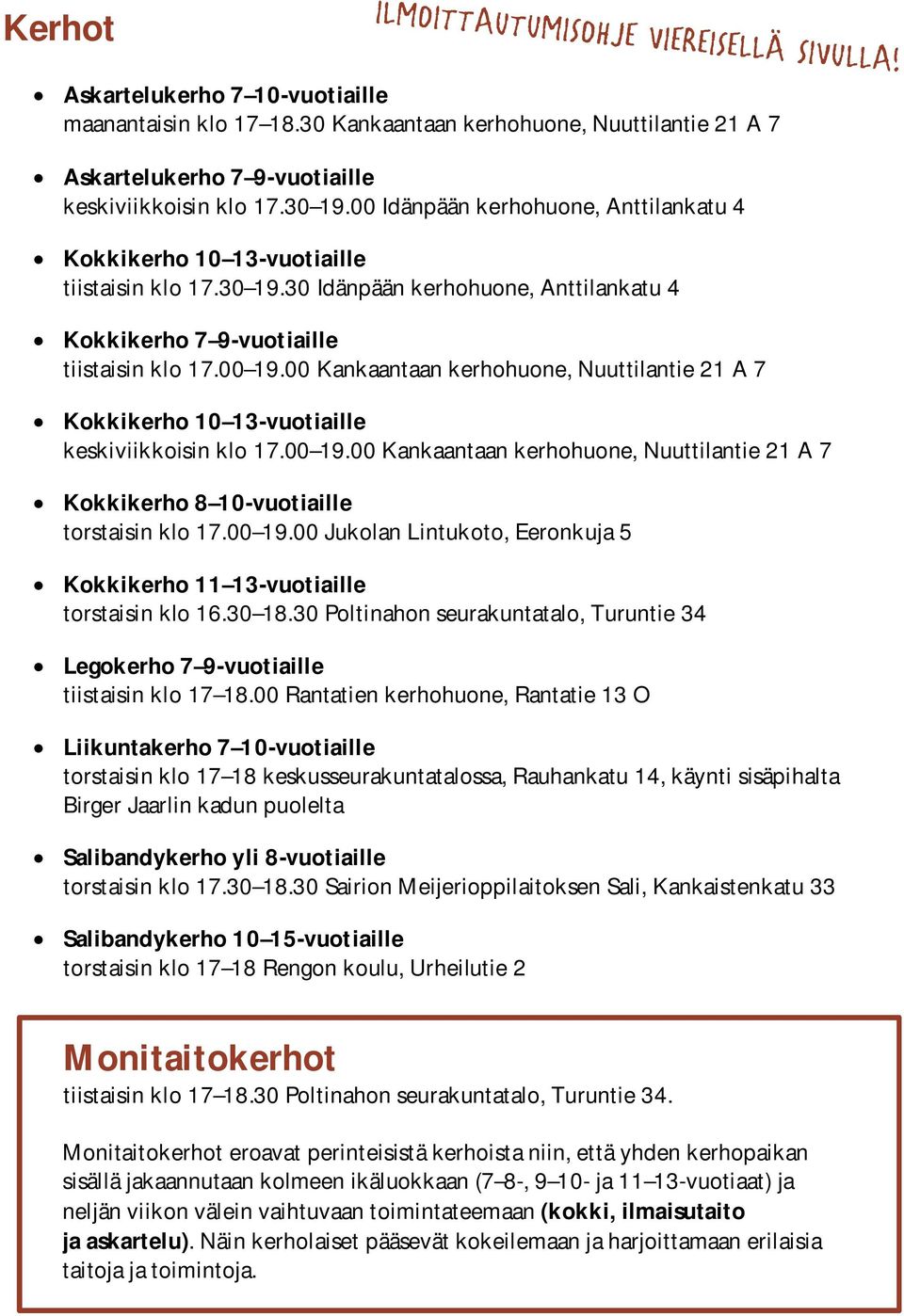 00 Kankaantaan kerhohuone, Nuuttilantie 21 A 7 Kokkikerho 10 13-vuotiaille keskiviikkoisin klo 17.00 19.00 Kankaantaan kerhohuone, Nuuttilantie 21 A 7 Kokkikerho 8 10-vuotiaille torstaisin klo 17.