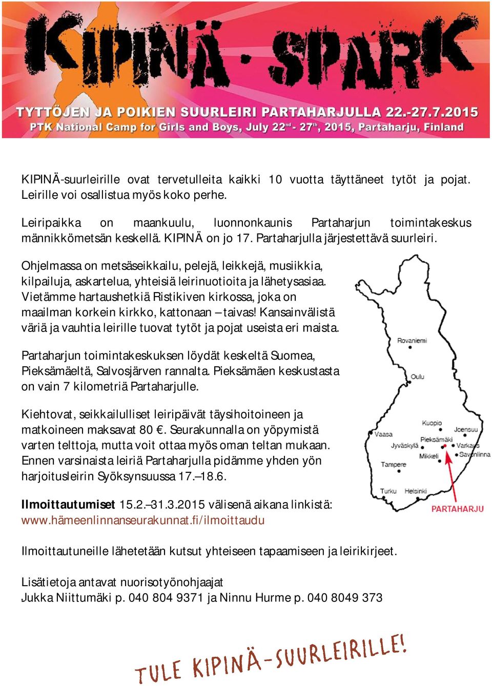 Ohjelmassa on metsäseikkailu, pelejä, leikkejä, musiikkia, kilpailuja, askartelua, yhteisiä leirinuotioita ja lähetysasiaa.