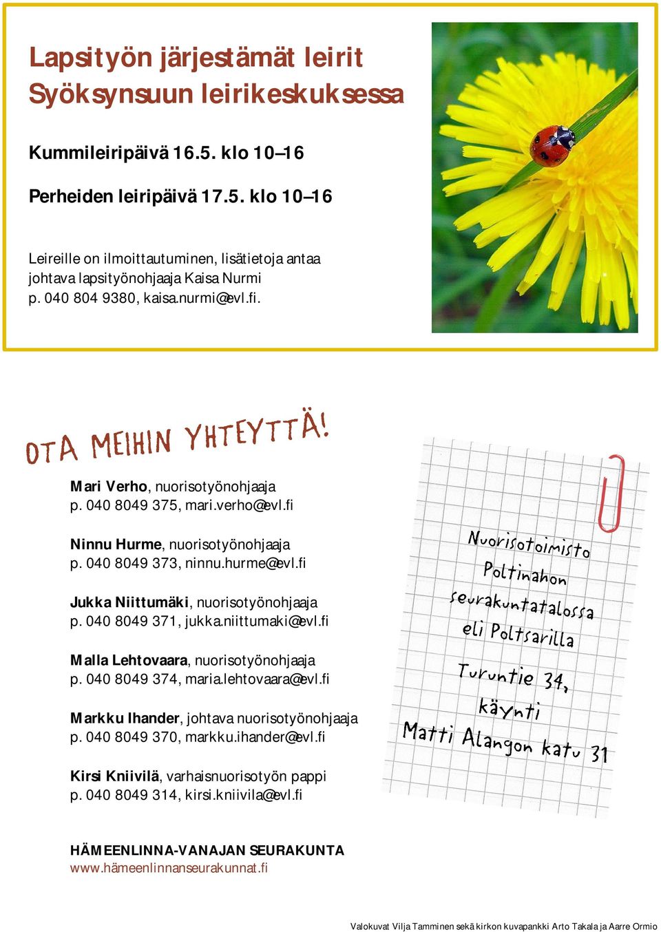 fi Jukka Niittumäki, nuorisotyönohjaaja p. 040 8049 371, jukka.niittumaki@evl.fi Malla Lehtovaara, nuorisotyönohjaaja p. 040 8049 374, maria.lehtovaara@evl.