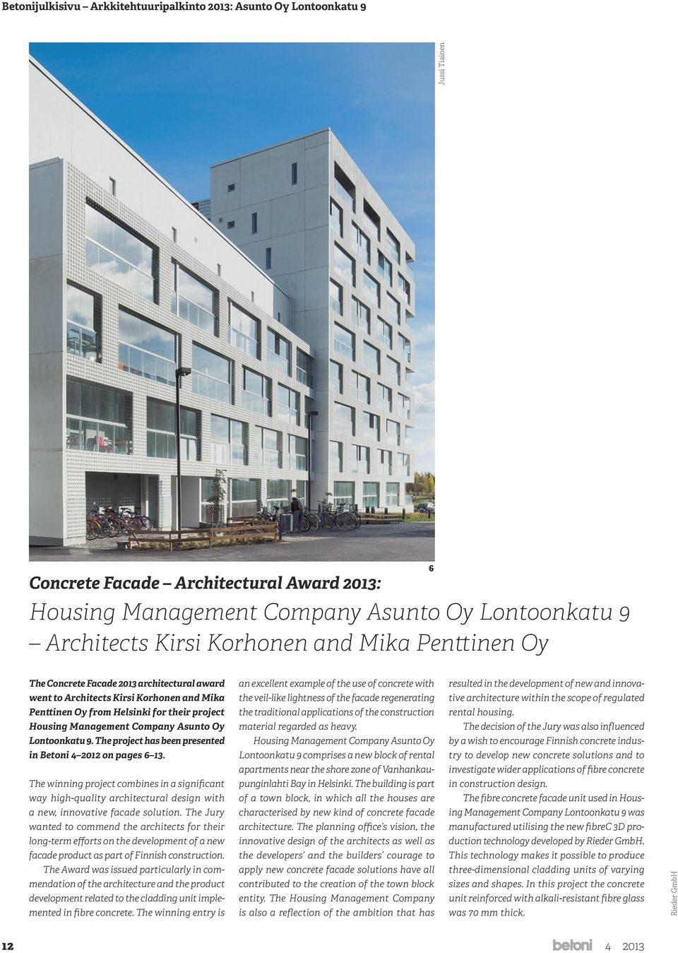 The project has been presented in Betoni 4 2012 on pages 6 13. The winning project combines in a significant way high-quality architectural design with a new, innovative facade solution.