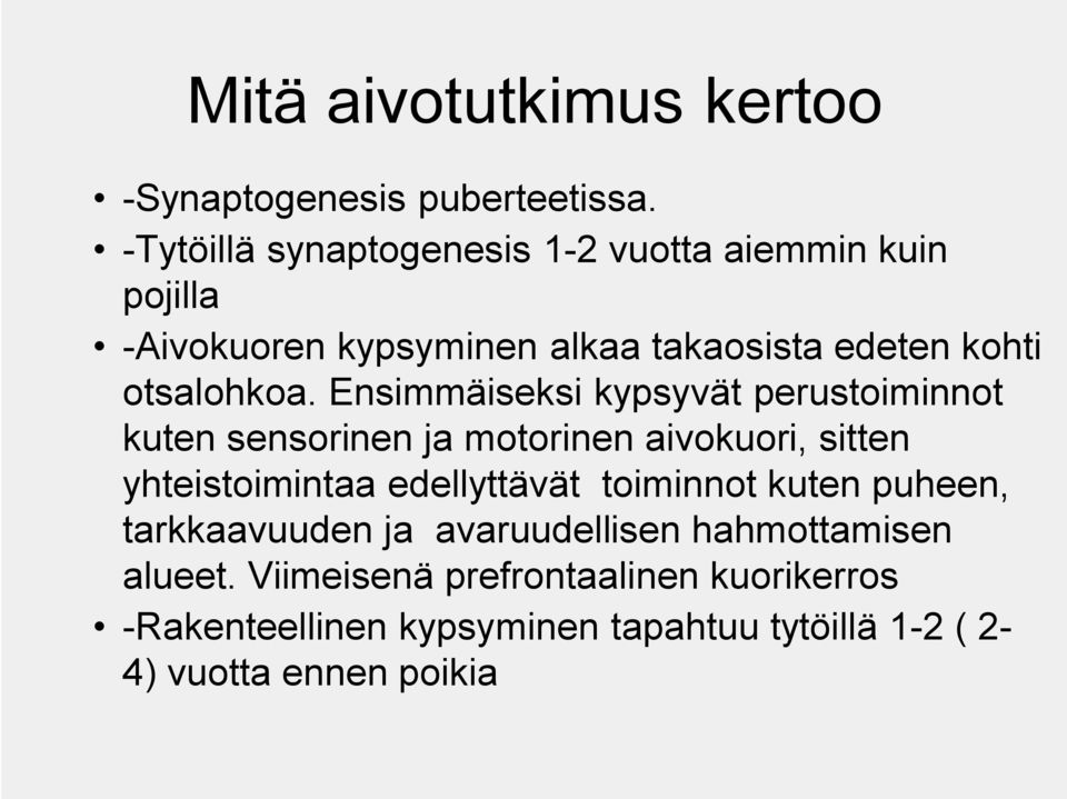 Ensimmäiseksi kypsyvät perustoiminnot kuten sensorinen ja motorinen aivokuori, sitten yhteistoimintaa edellyttävät