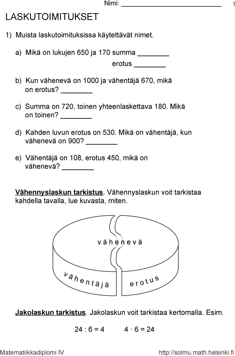 c) Summa on 720, toinen yhteenlaskettava 80. Mikä on toinen? d) Kahden luvun erotus on 530. Mikä on vähentäjä, kun vähenevä on 900?