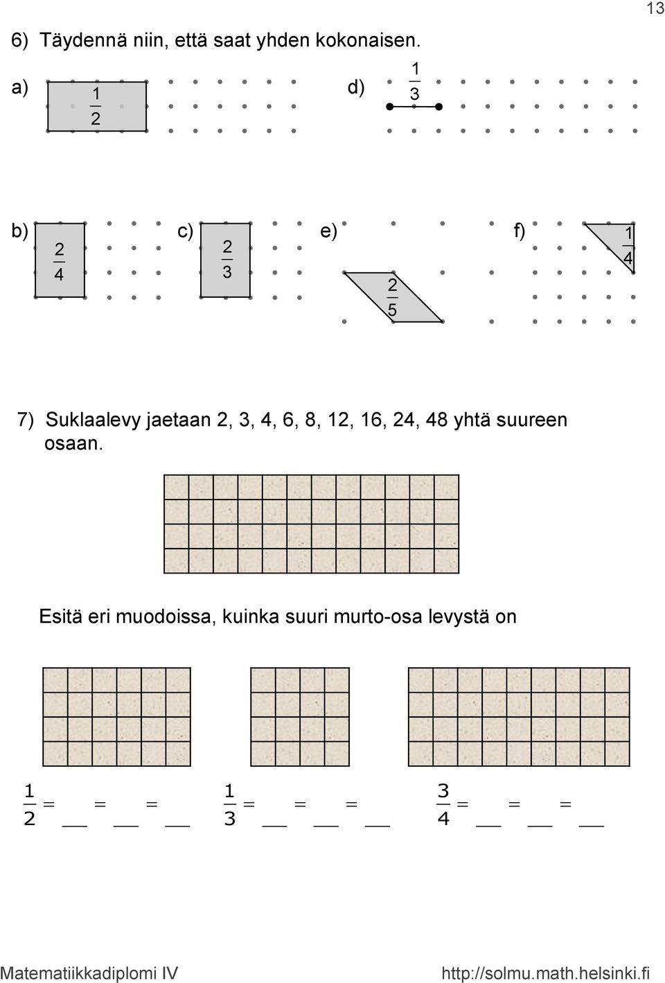 jaetaan 2, 3, 4, 6, 8, 2, 6, 24, 48 yhtä suureen osaan.