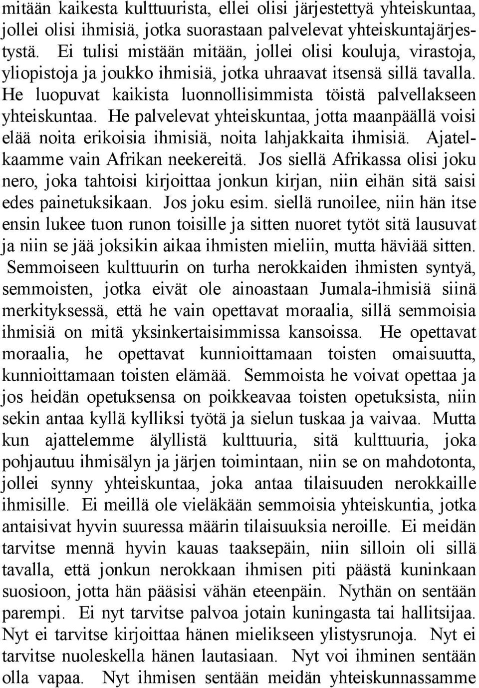 He luopuvat kaikista luonnollisimmista töistä palvellakseen yhteiskuntaa. He palvelevat yhteiskuntaa, jotta maanpäällä voisi elää noita erikoisia ihmisiä, noita lahjakkaita ihmisiä.