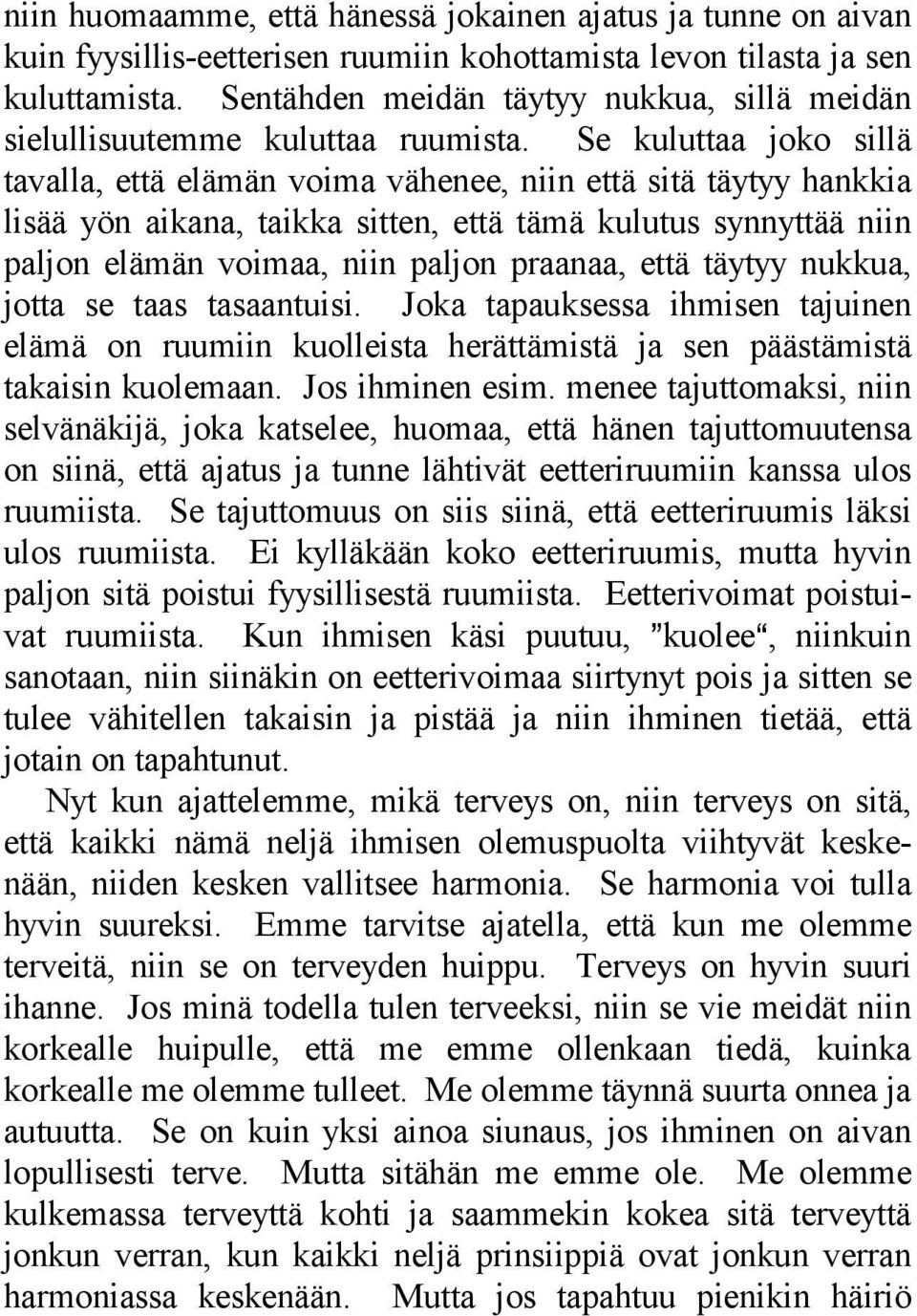 Se kuluttaa joko sillä tavalla, että elämän voima vähenee, niin että sitä täytyy hankkia lisää yön aikana, taikka sitten, että tämä kulutus synnyttää niin paljon elämän voimaa, niin paljon praanaa,