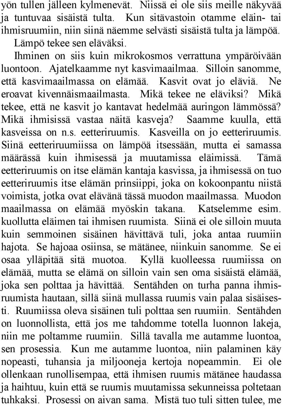 Ne eroavat kivennäismaailmasta. Mikä tekee ne eläviksi? Mikä tekee, että ne kasvit jo kantavat hedelmää auringon lämmössä? Mikä ihmisissä vastaa näitä kasveja? Saamme kuulla, että kasveissa on n.s. eetteriruumis.