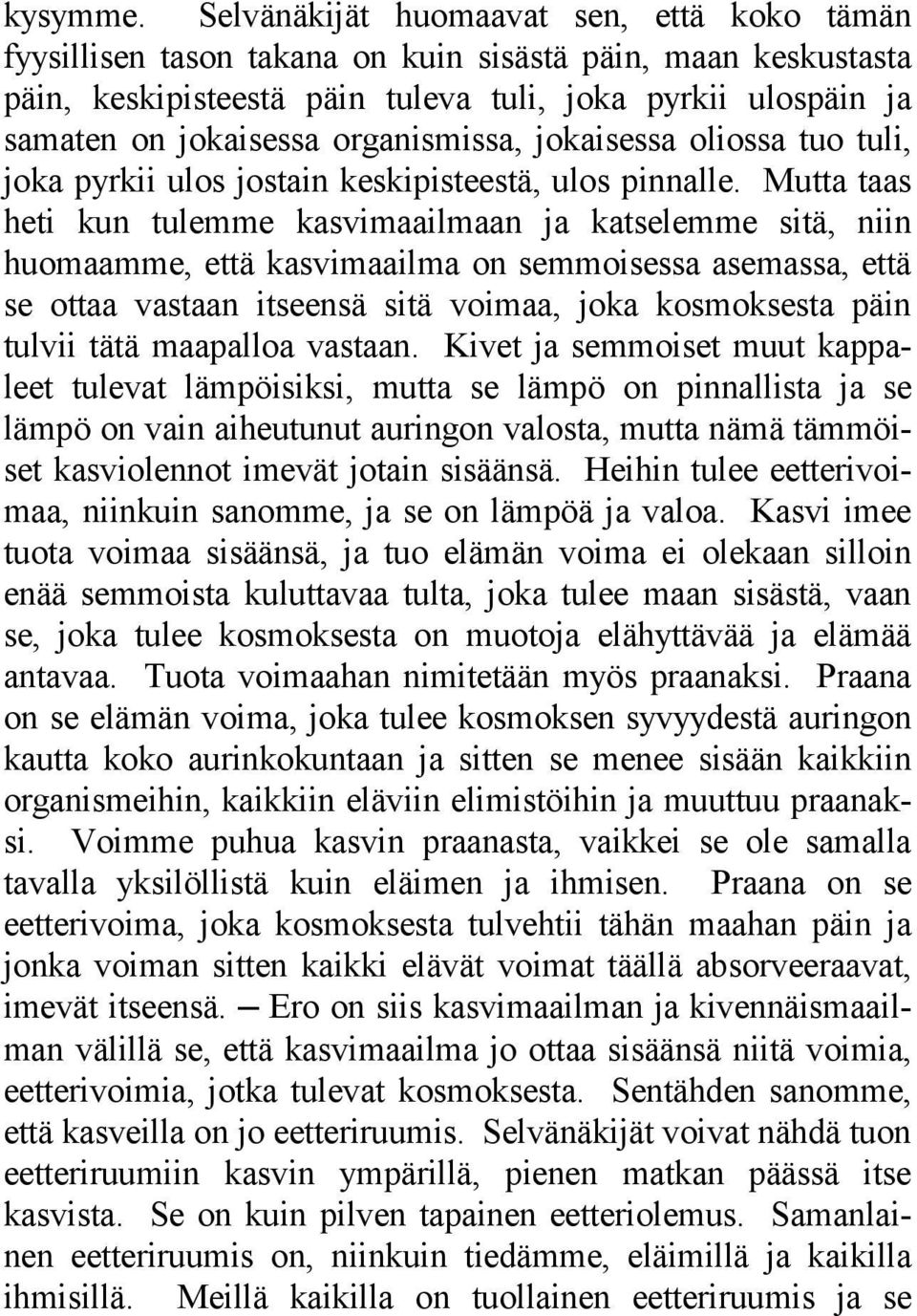 organismissa, jokaisessa oliossa tuo tuli, joka pyrkii ulos jostain keskipisteestä, ulos pinnalle.