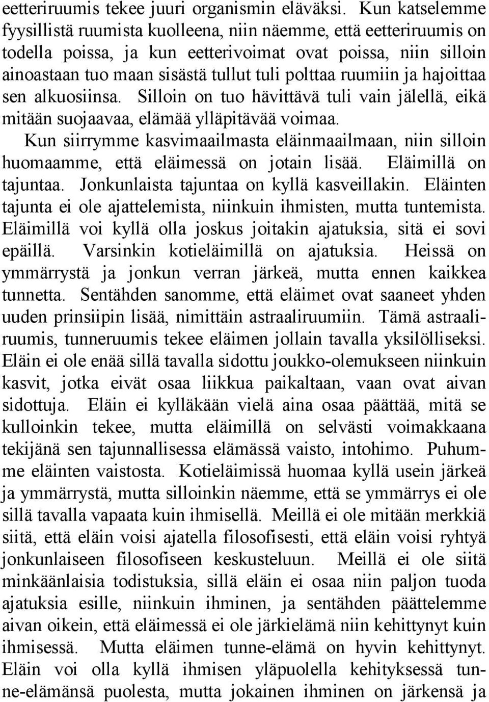 ruumiin ja hajoittaa sen alkuosiinsa. Silloin on tuo hävittävä tuli vain jälellä, eikä mitään suojaavaa, elämää ylläpitävää voimaa.